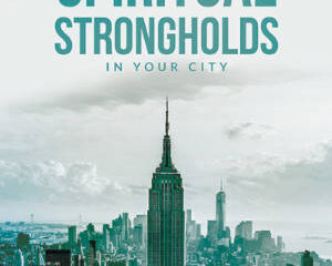 Breaking Spiritual Strongholds in You City