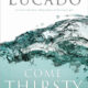 Come Thirsty - Max Lucado