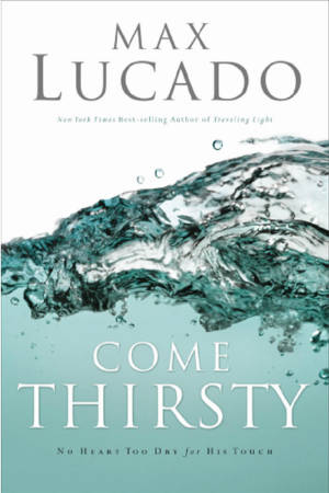 Come Thirsty - Max Lucado