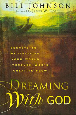 Dreaming With God book. In every generation, dreamers arise. Bill Johnson Book