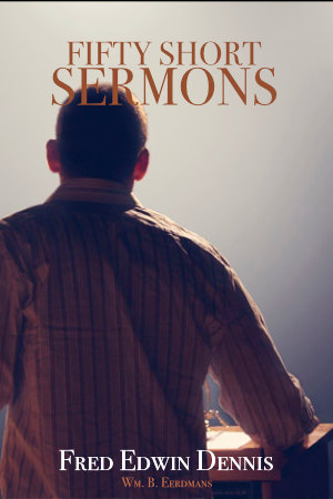 Fifty Short Sermons - Fred Edwin Dennis