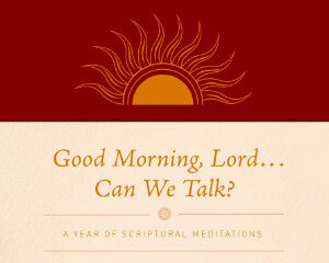 Good Morning, Lord . . . Can We Talk?