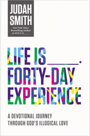 Life is ___ Forty Day Experience a Dvotional Journey