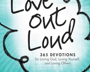 Joyce Meyer proposes us in "Love Out Loud", 365 devotions for loving God, loving yourself, and loving others