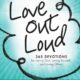 Joyce Meyer proposes us in "Love Out Loud", 365 devotions for loving God, loving yourself, and loving others