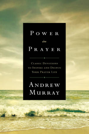 Power in Prayer - Andrew Murray