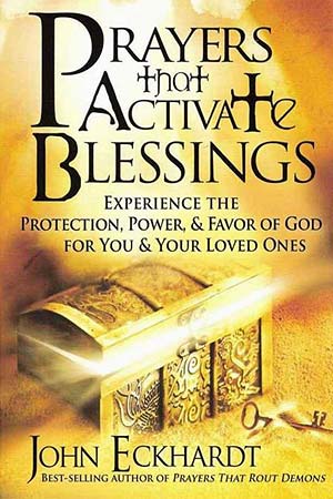 Prayers that Activate Blessings. Book by John Eckhardt
