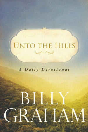 Unto The Hills, a Daily Devotional by Billy Graham