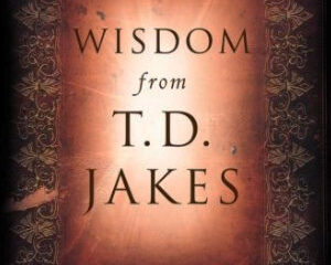 Wisdom From T.D. Jakes